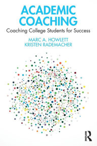 Title: Academic Coaching: Coaching College Students for Success, Author: Marc A. Howlett