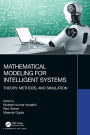 Mathematical Modeling for Intelligent Systems: Theory, Methods, and Simulation