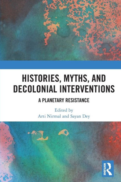 Histories, Myths and Decolonial Interventions: A Planetary Resistance