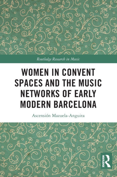 Women Convent Spaces and the Music Networks of Early Modern Barcelona