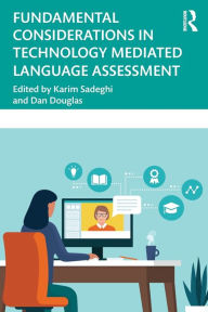 Title: Fundamental Considerations in Technology Mediated Language Assessment, Author: Karim Sadeghi