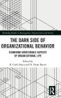 The Dark Side of Organizational Behavior: Examining Undesirable Aspects of Organizational Life
