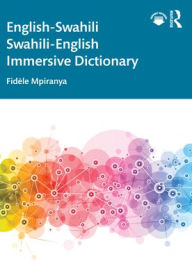 Title: English-Swahili Swahili-English Immersive Dictionary, Author: Fidèle Mpiranya