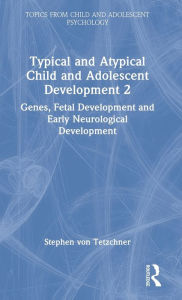 Title: Typical and Atypical Child and Adolescent Development 2 Genes, Fetal Development and Early Neurological Development, Author: Stephen von Tetzchner