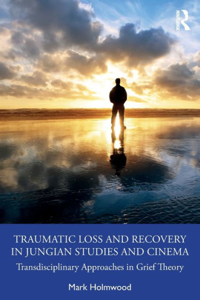 Traumatic Loss and Recovery Jungian Studies Cinema: Transdisciplinary Approaches Grief Theory