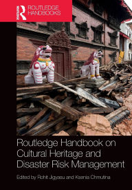 Title: Routledge Handbook on Cultural Heritage and Disaster Risk Management, Author: Rohit Jigyasu