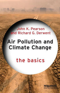 Title: Air Pollution and Climate Change: The Basics, Author: John K. Pearson