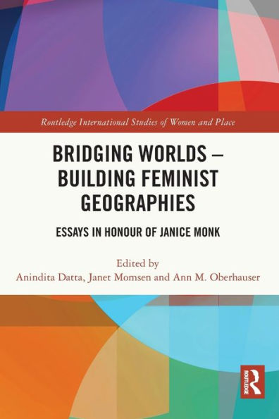 Bridging Worlds - Building Feminist Geographies: Essays Honour of Janice Monk
