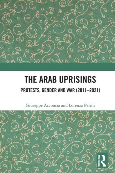 The Arab Uprisings: Protests, Gender and War (2011-2021)