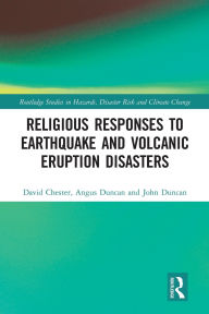 Title: Religious Responses to Earthquake and Volcanic Eruption Disasters, Author: David Chester