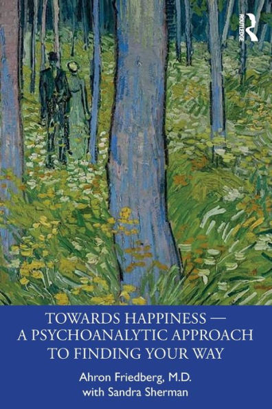 Towards Happiness - A Psychoanalytic Approach to Finding Your Way