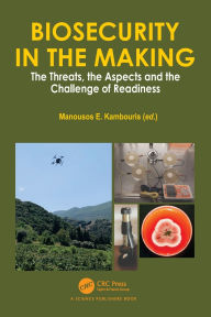 Title: Biosecurity in the Making: The Threats, the Aspects and the Challenge of Readiness, Author: Manousos E. Kambouris