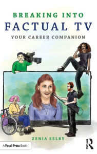 Title: Breaking into Factual TV: Your Career Companion, Author: Zenia Selby