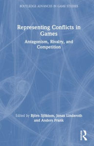 Title: Representing Conflicts in Games: Antagonism, Rivalry, and Competition, Author: Björn Sjöblom