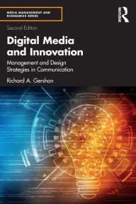 Title: Digital Media and Innovation: Management and Design Strategies in Communication, Author: Richard A. Gershon
