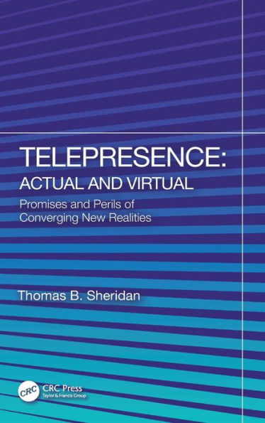 Telepresence: Actual and Virtual: Promises Perils of Converging New Realities