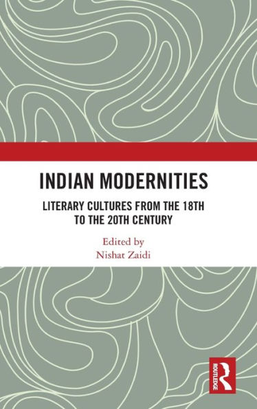 Indian Modernities: Literary Cultures from the 18th to 20th Century