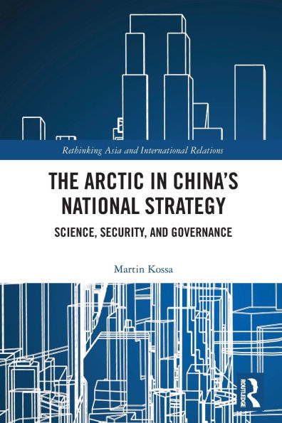 The Arctic in China's National Strategy: Science, Security, and Governance