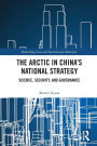 The Arctic in China's National Strategy: Science, Security, and Governance