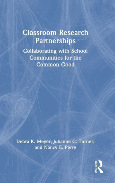 Classroom Research Partnerships: Collaborating with School Communities for the Common Good
