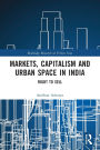 Markets, Capitalism and Urban Space in India: Right to Sell