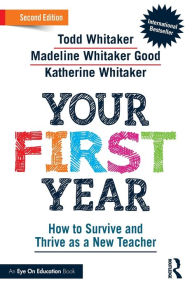 Title: Your First Year: How to Survive and Thrive as a New Teacher, Author: Todd Whitaker