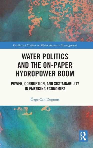 Water Politics and the On-Paper Hydropower Boom: Power, Corruption, Sustainability Emerging Economies