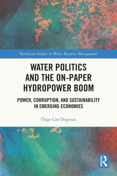 Water Politics and the On-Paper Hydropower Boom: Power, Corruption, Sustainability Emerging Economies