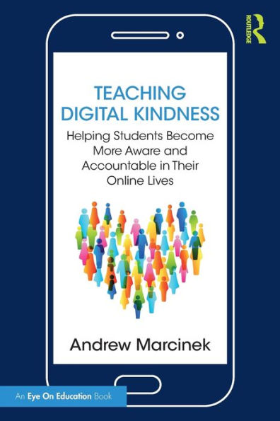 Teaching Digital Kindness: Helping Students Become More Aware and Accountable Their Online Lives