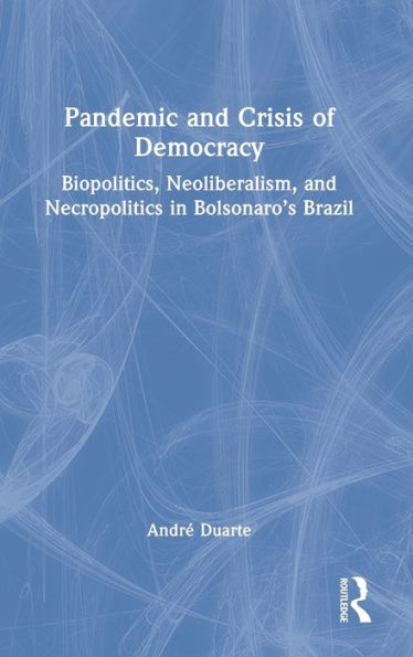 Pandemic and Crisis of Democracy: Biopolitics, Neoliberalism, Necropolitics Bolsonaro's Brazil