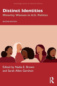 Title: Distinct Identities: Minority Women in U.S. Politics, Author: Nadia E. Brown