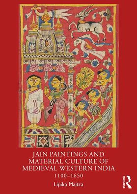 Jain Paintings and Material Culture of Medieval Western India: 1100-1650