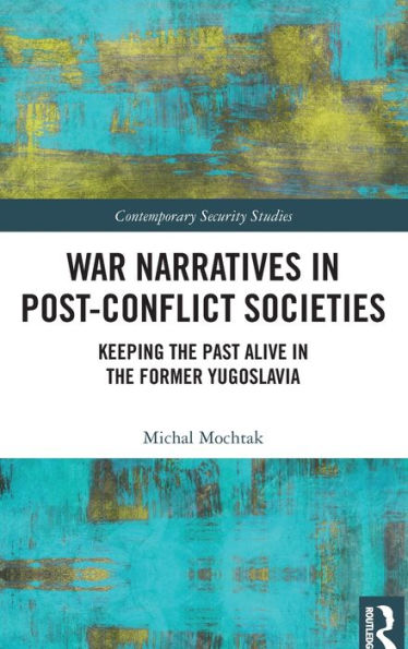 War Narratives Post-Conflict Societies: Keeping the Past Alive former Yugoslavia