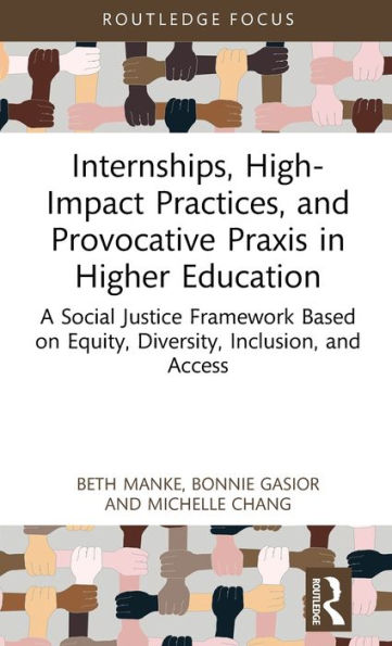 Internships, High-Impact Practices, and Provocative Praxis Higher Education: A Social Justice Framework Based on Equity, Diversity, Inclusion, Access