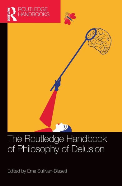 The Routledge Handbook of Philosophy Delusion