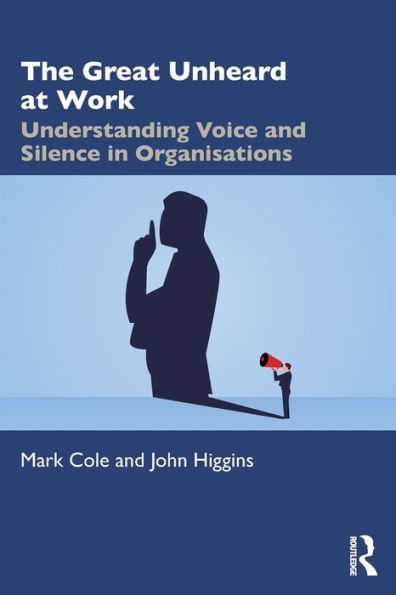 The Great Unheard at Work: Understanding Voice and Silence Organisations