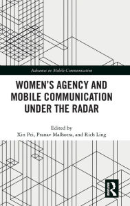 The best audio books free download Women's Agency and Mobile Communication Under the Radar 9781032302591 by Xin Pei, Pranav Malhotra, Rich Ling