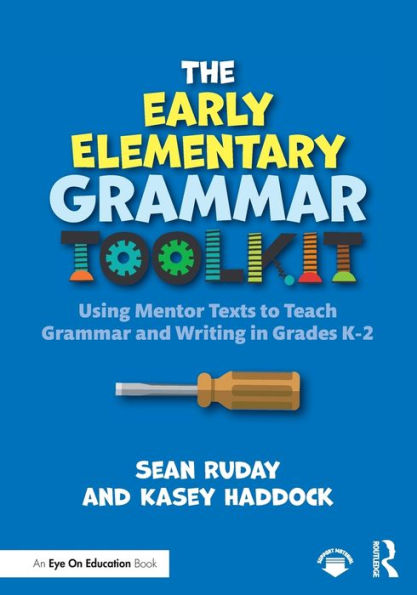 The Early Elementary Grammar Toolkit: Using Mentor Texts to Teach and Writing Grades K-2