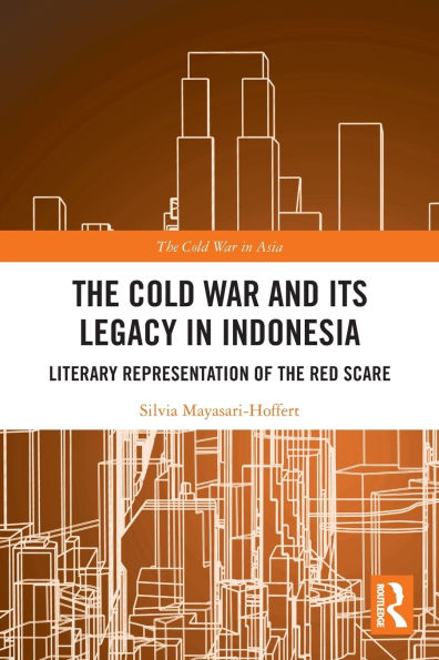 the Cold War and its Legacy Indonesia: Literary Representation of Red Scare
