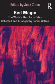 Title: Red Magic: The World's Best Fairy Tales Collected and Arranged by Romer Wilson, Author: Jack Zipes