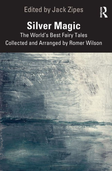 Silver Magic: The World's Best Fairy Tales Collected and Arranged by Romer Wilson