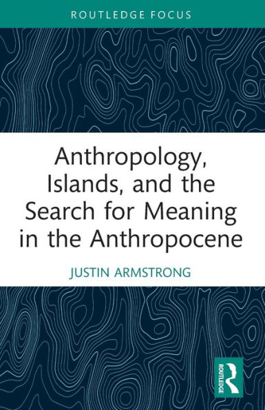 Anthropology, Islands, and the Search for Meaning Anthropocene