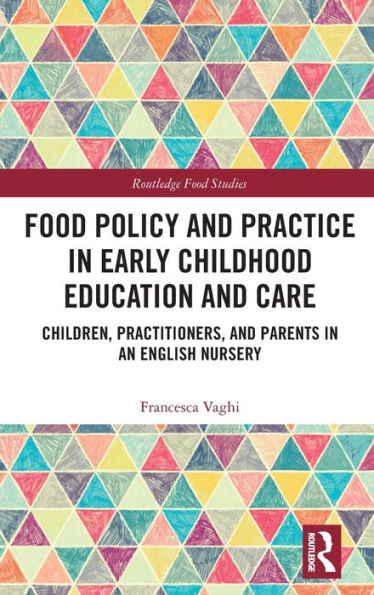 Food Policy and Practice Early Childhood Education Care: Children, Practitioners, Parents an English Nursery