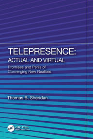 Title: Telepresence: Actual and Virtual: Promises and Perils of Converging New Realities, Author: Thomas B. Sheridan