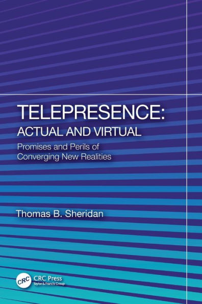 Telepresence: Actual and Virtual: Promises Perils of Converging New Realities