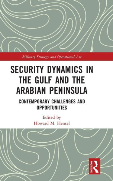 Security Dynamics The Gulf and Arabian Peninsula: Contemporary Challenges Opportunities