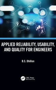 Title: Applied Reliability, Usability, and Quality for Engineers, Author: B.S. Dhillon