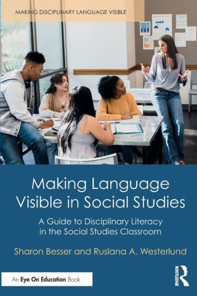 Making Language Visible Social Studies: A Guide to Disciplinary Literacy the Studies Classroom