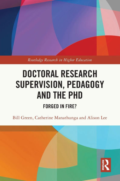 Doctoral Research Supervision, Pedagogy and the PhD: Forged Fire?