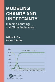 Title: Modeling Change and Uncertainty: Machine Learning and Other Techniques, Author: William P. Fox
